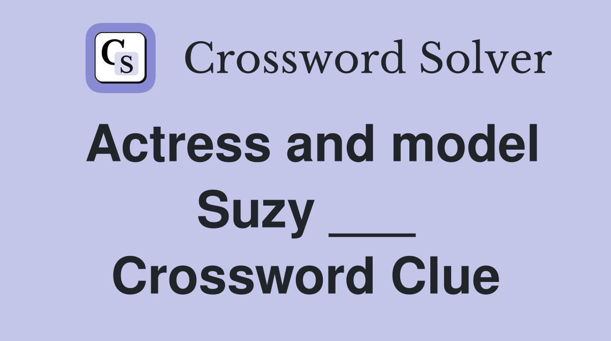 Actress and model Suzy ___ Crossword Clue