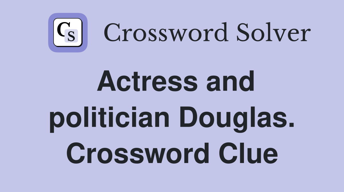 Actress and politician Douglas. Crossword Clue
