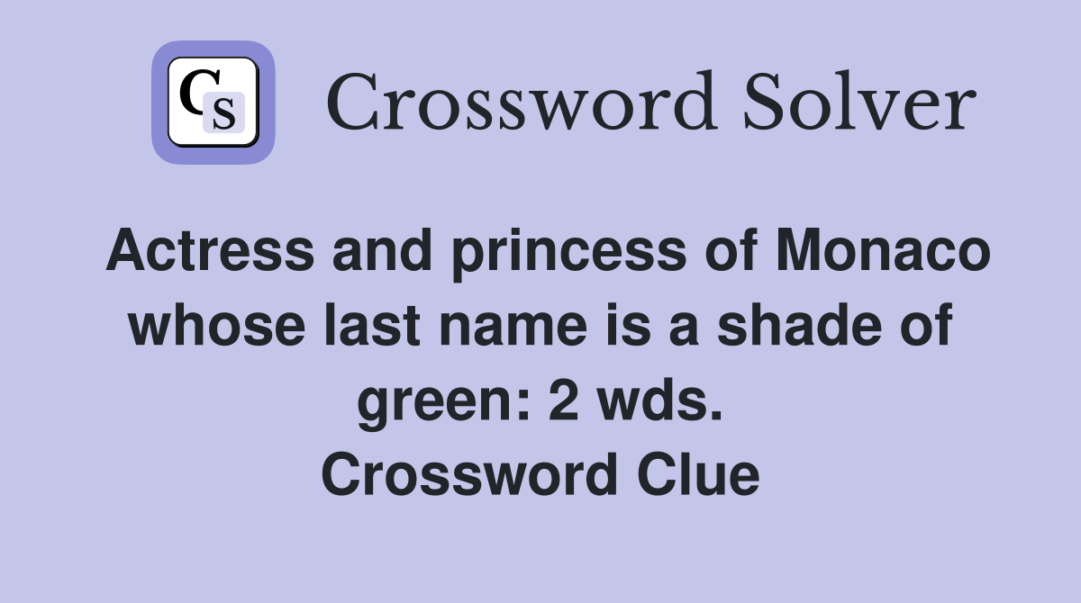 Actress and princess of Monaco whose last name is a shade of green: 2 wds. Crossword Clue