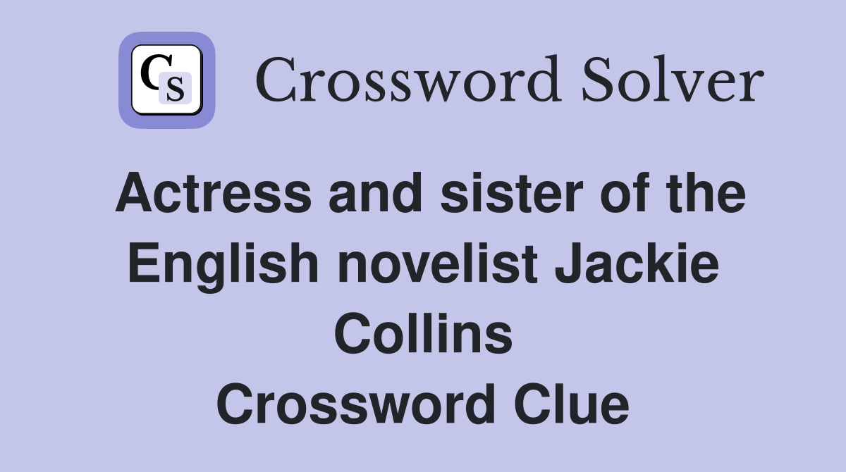 Actress and sister of the English novelist Jackie Collins Crossword Clue