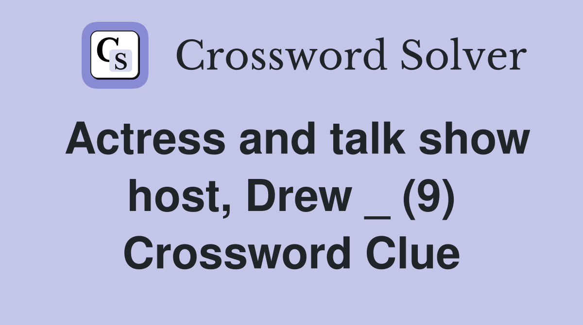 Actress and talk show host, Drew _ (9) Crossword Clue