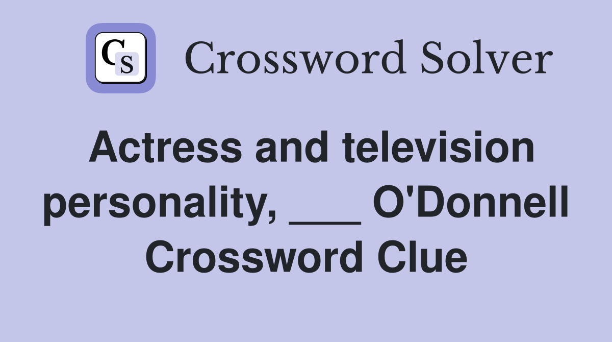 Actress and television personality, ___ O'Donnell Crossword Clue