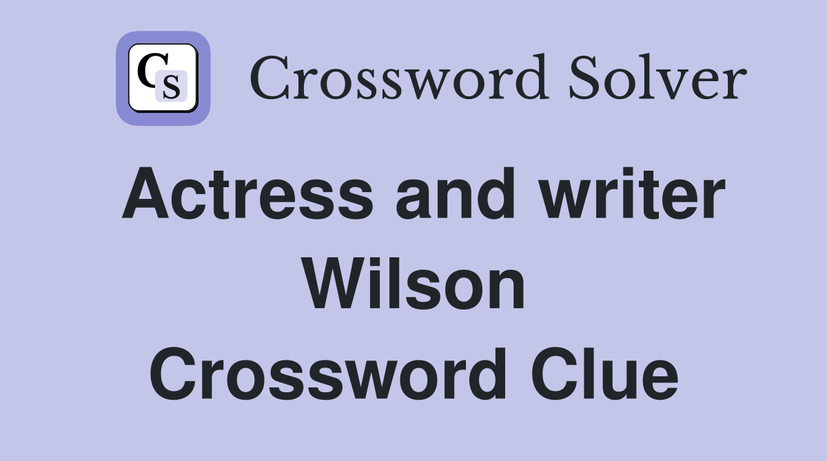 Actress and writer Wilson Crossword Clue