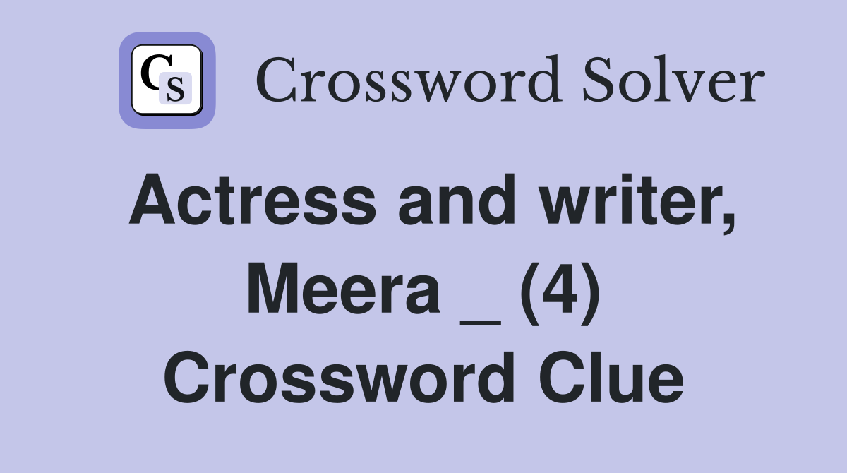 Actress and writer, Meera _ (4) Crossword Clue