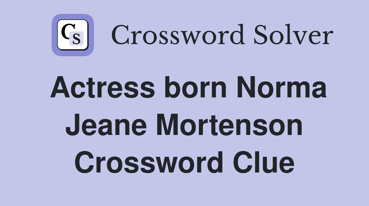 Actress born Norma Jeane Mortenson Crossword Clue
