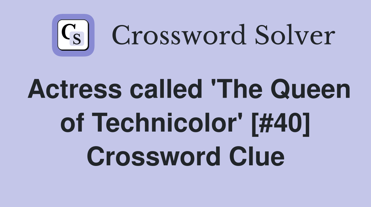 Actress called 'The Queen of Technicolor' [#40] Crossword Clue