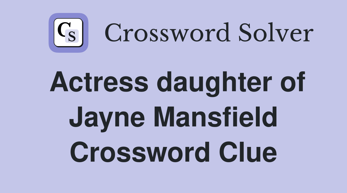 Actress daughter of Jayne Mansfield Crossword Clue