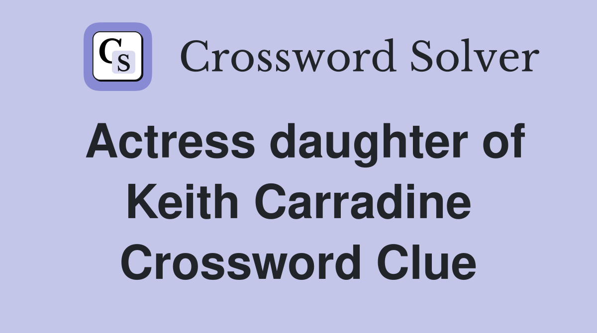 Actress daughter of Keith Carradine Crossword Clue