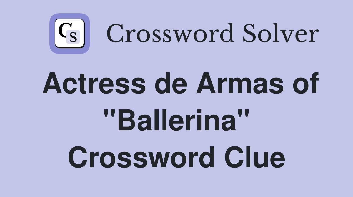 Actress de Armas of "Ballerina" Crossword Clue