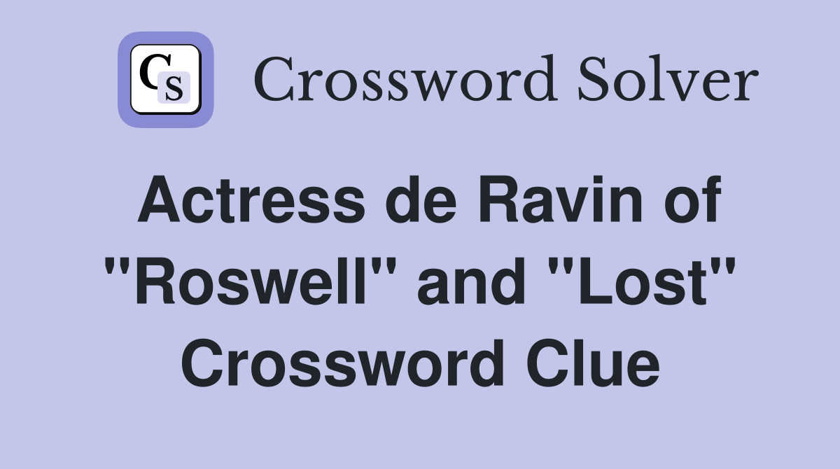 Actress de Ravin of "Roswell" and "Lost" Crossword Clue