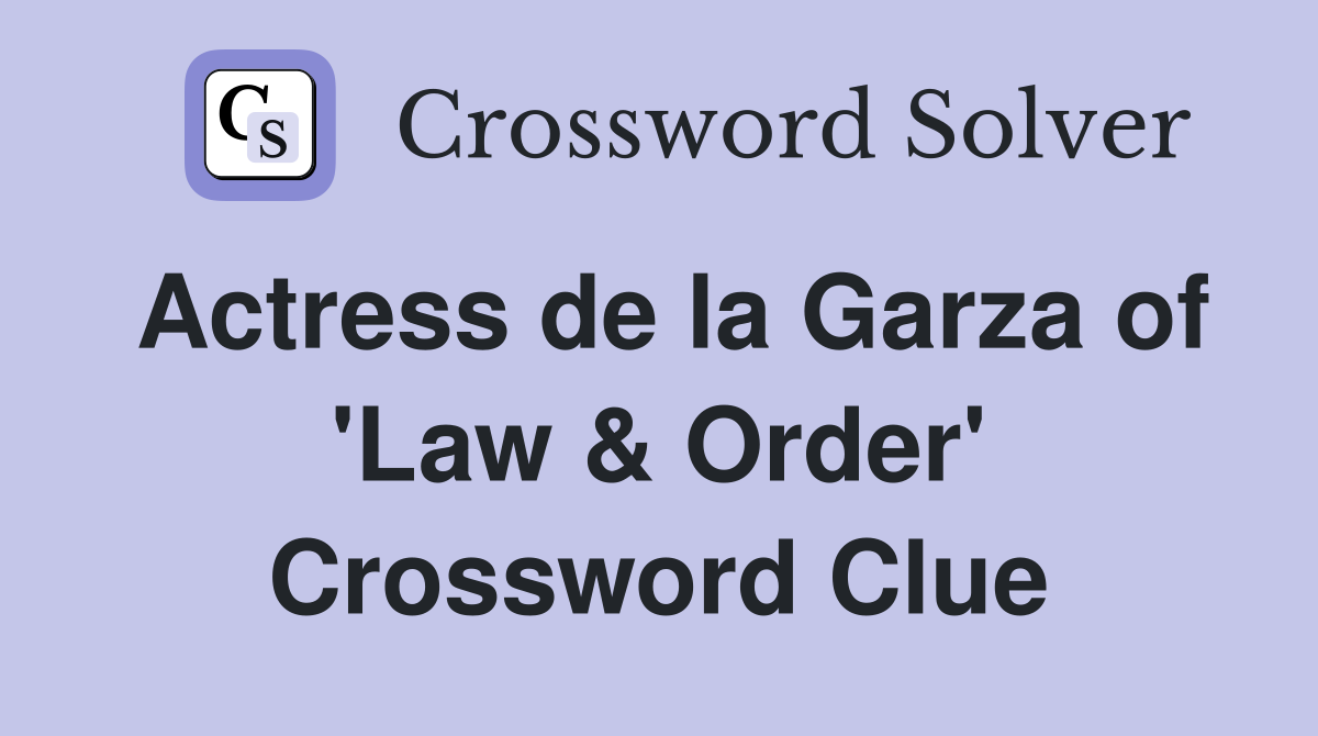 Actress de la Garza of #39 Law Order #39 Crossword Clue Answers