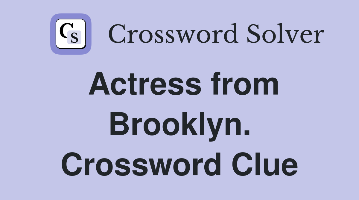 Actress from Brooklyn. Crossword Clue