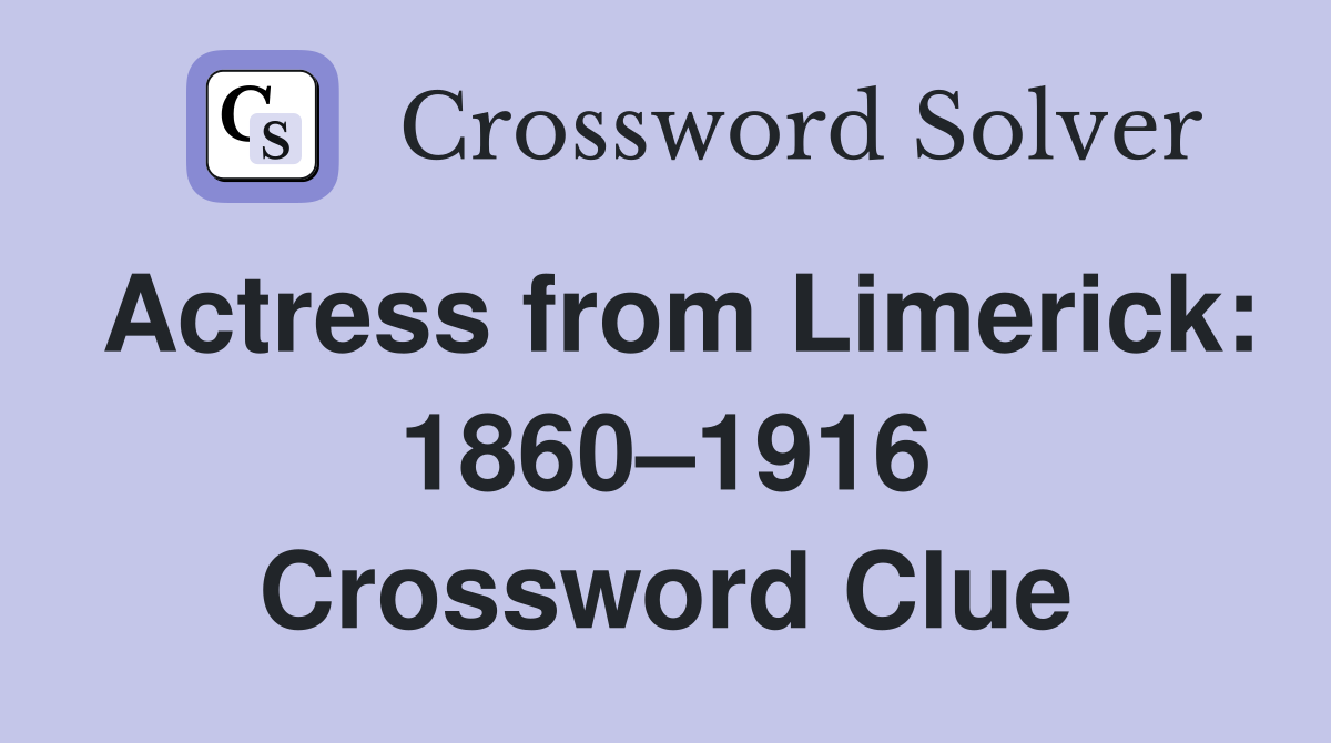 Actress from Limerick: 1860–1916 Crossword Clue