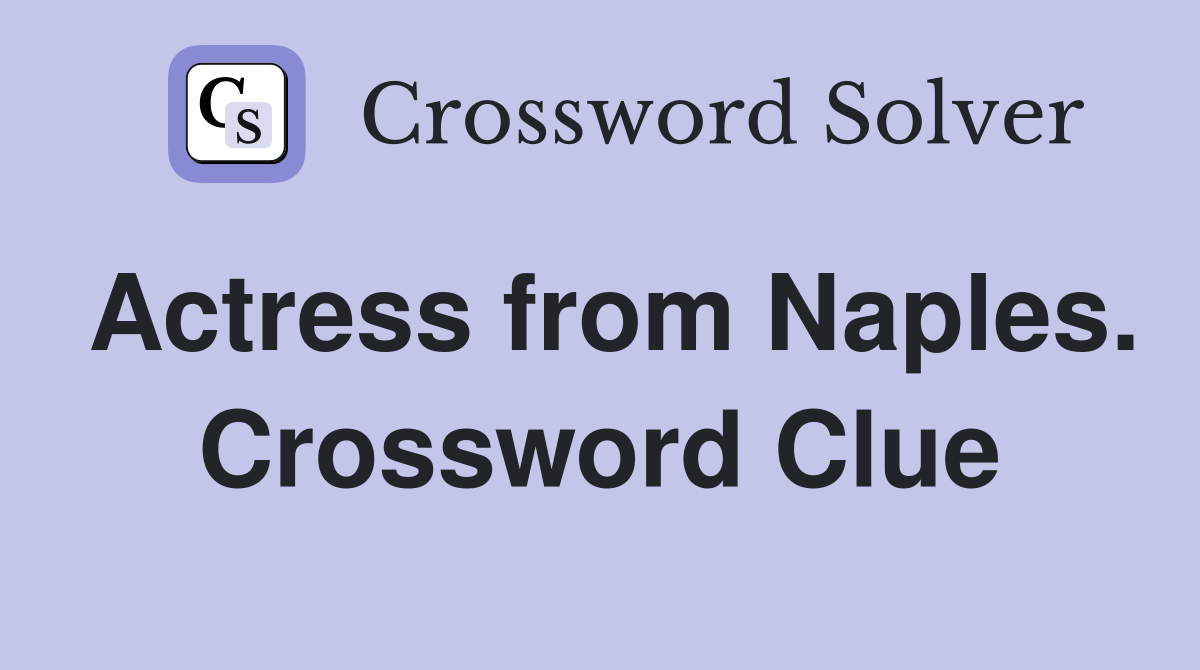 Actress from Naples. Crossword Clue