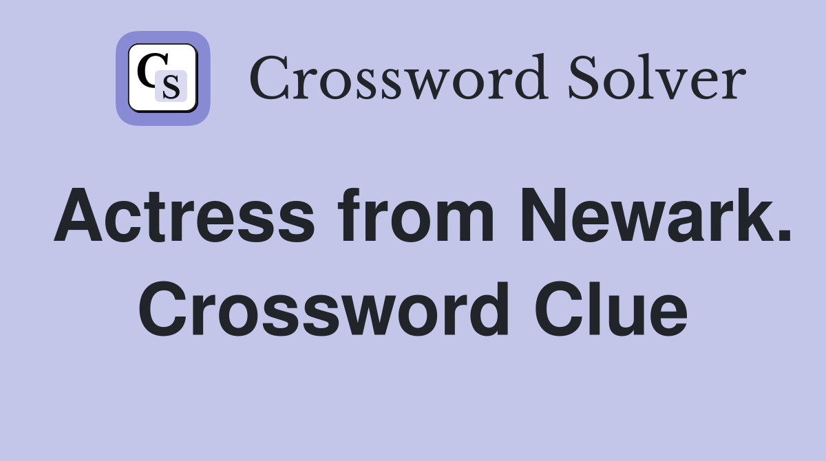 Actress from Newark. Crossword Clue