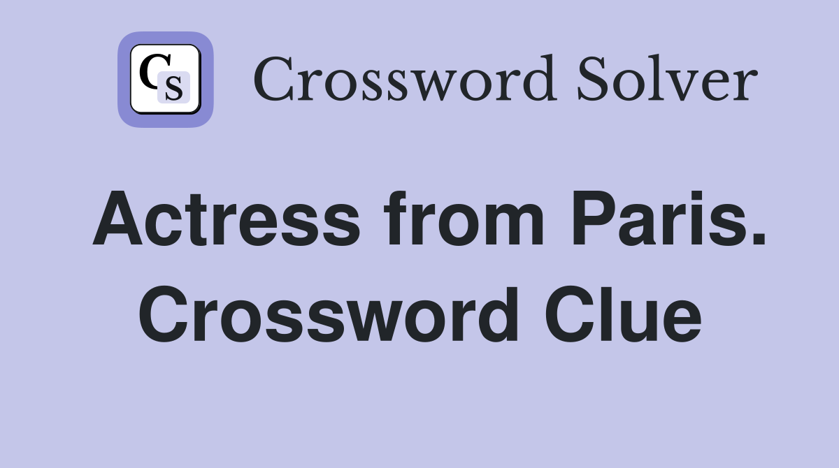 Actress from Paris. Crossword Clue