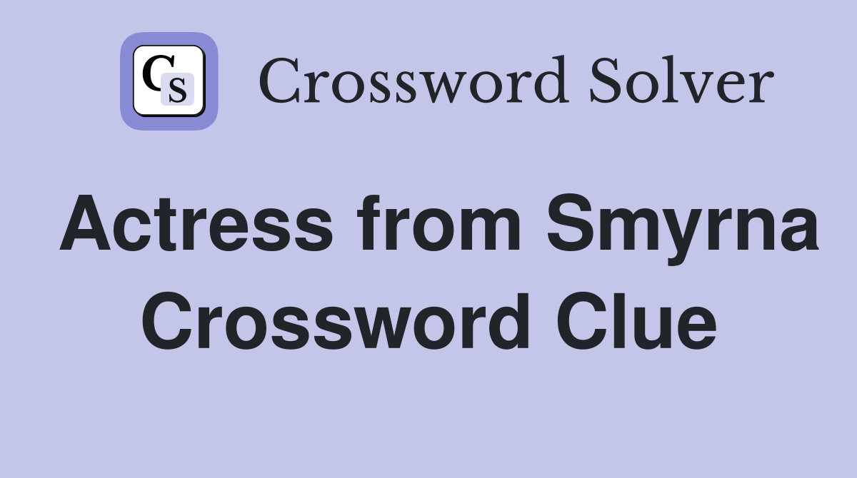 Actress from Smyrna Crossword Clue