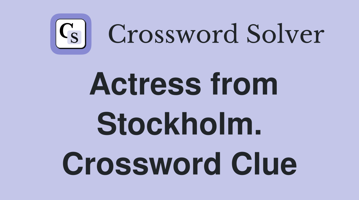 Actress from Stockholm. Crossword Clue