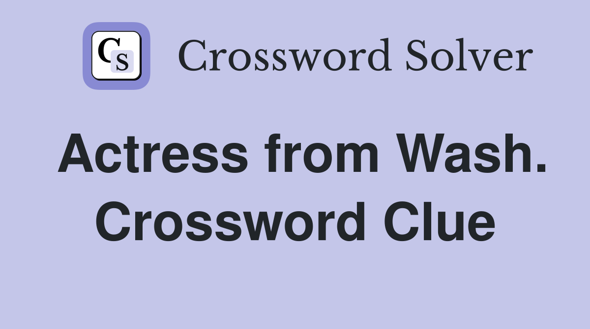 Actress from Wash. Crossword Clue