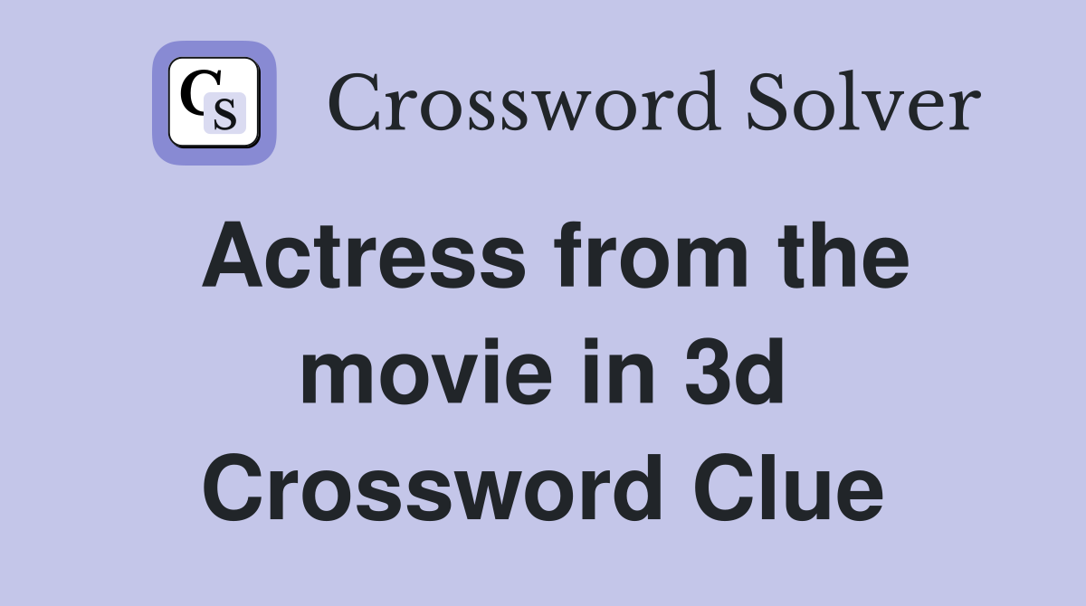 Actress from the movie in 3d Crossword Clue