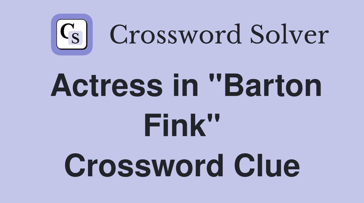 Actress in "Barton Fink" Crossword Clue
