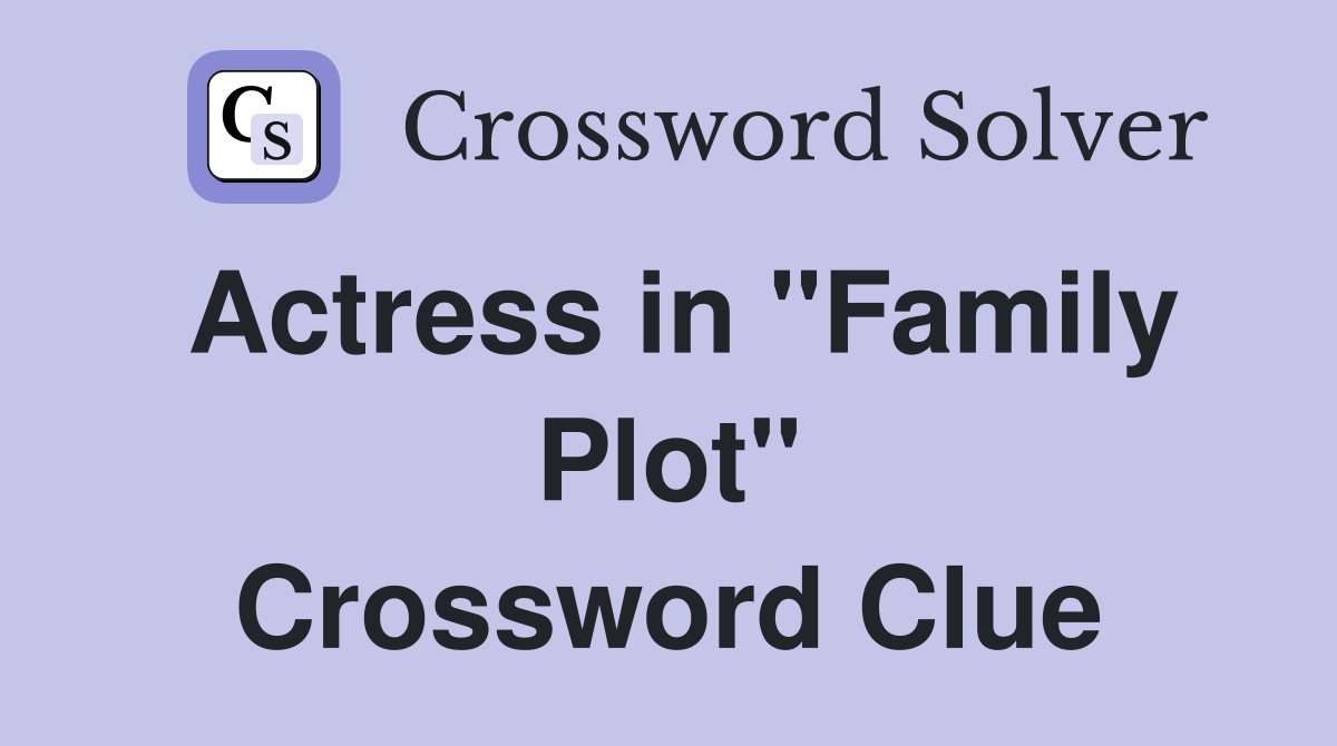 Actress in "Family Plot" Crossword Clue