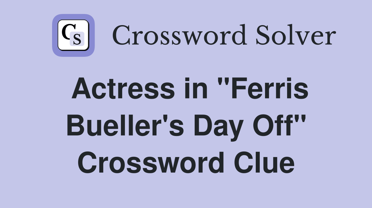 Actress in "Ferris Bueller's Day Off" Crossword Clue