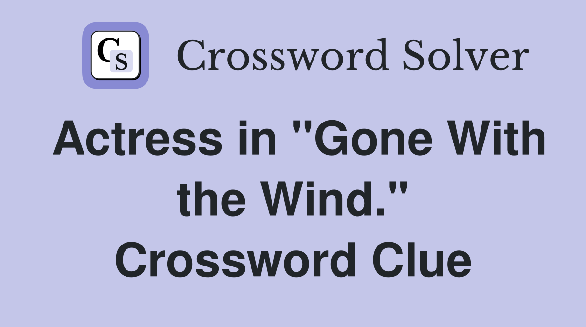 Actress in "Gone With the Wind." Crossword Clue