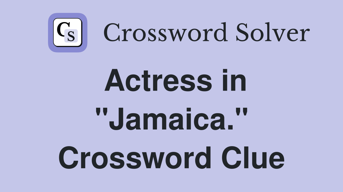 Actress in "Jamaica." Crossword Clue