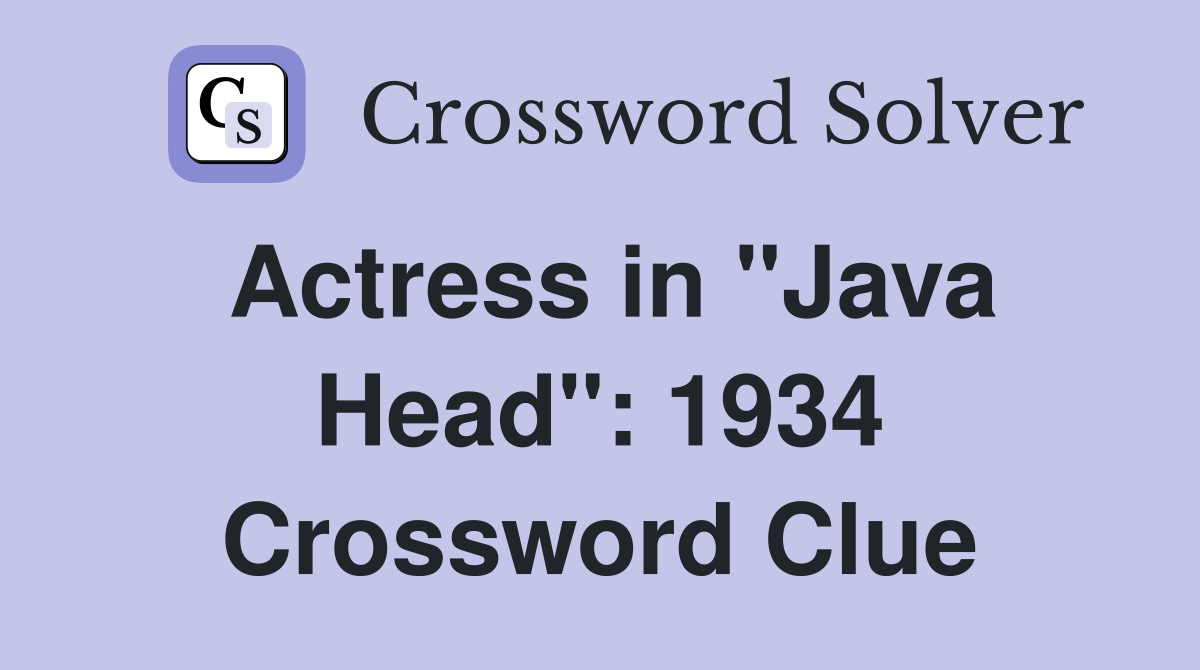 Actress in "Java Head": 1934 Crossword Clue