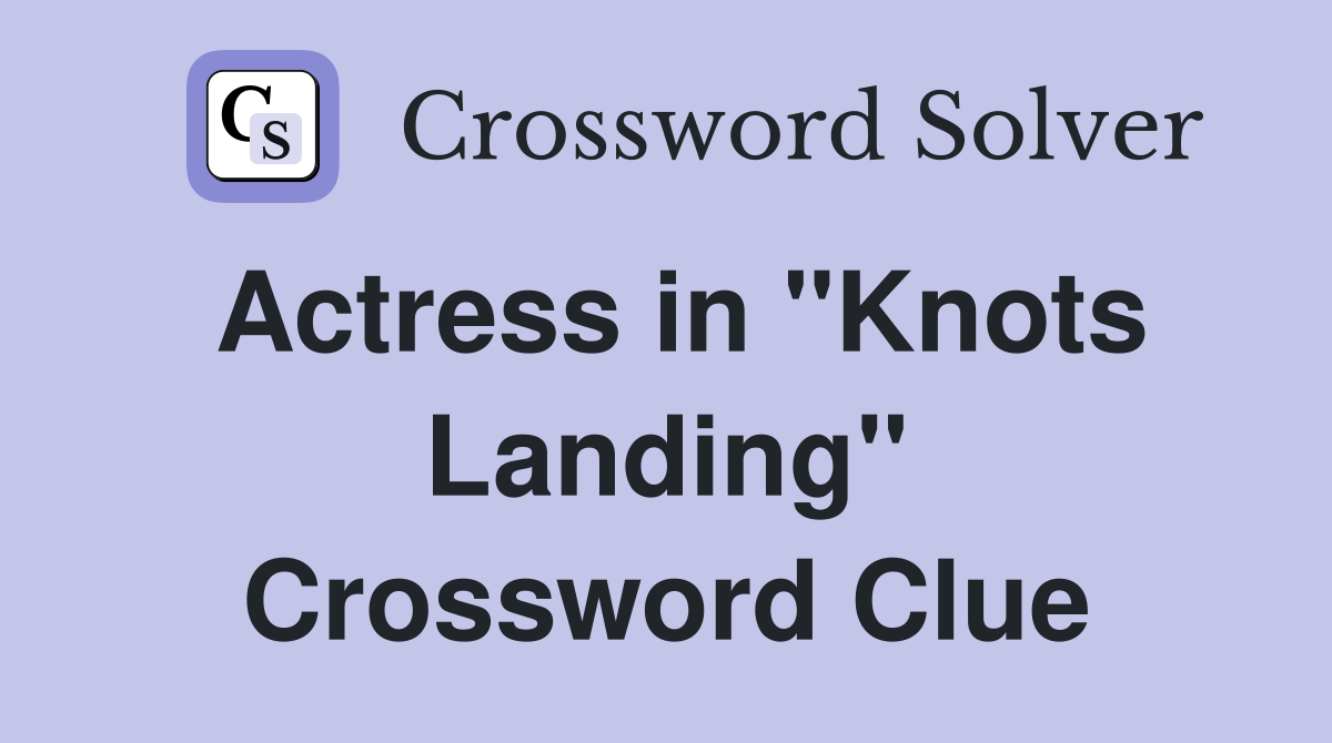 Actress in "Knots Landing" Crossword Clue
