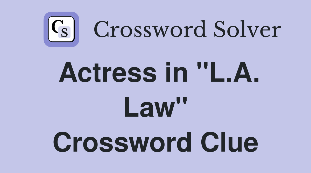Actress in "L.A. Law" Crossword Clue