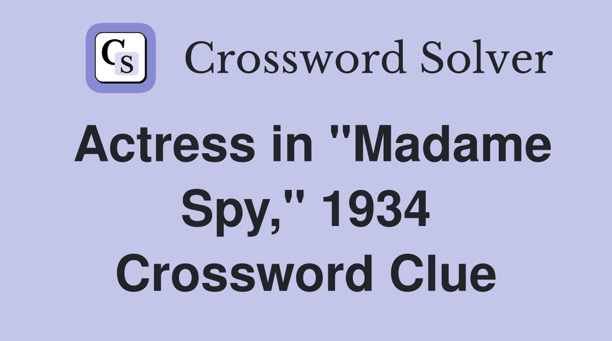 Actress in "Madame Spy," 1934 Crossword Clue