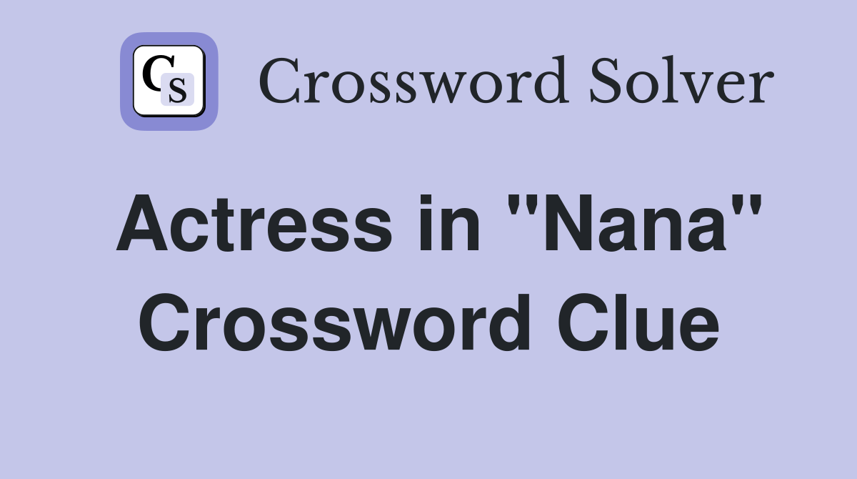 Actress in "Nana" Crossword Clue