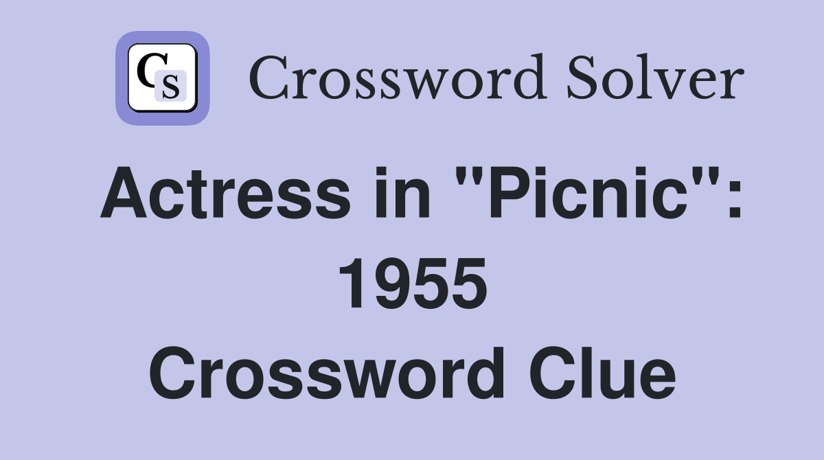 Actress in "Picnic": 1955 Crossword Clue