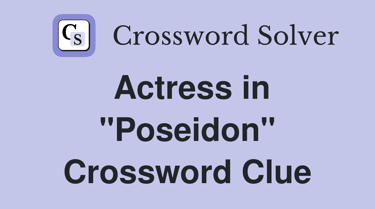 Actress in "Poseidon" Crossword Clue