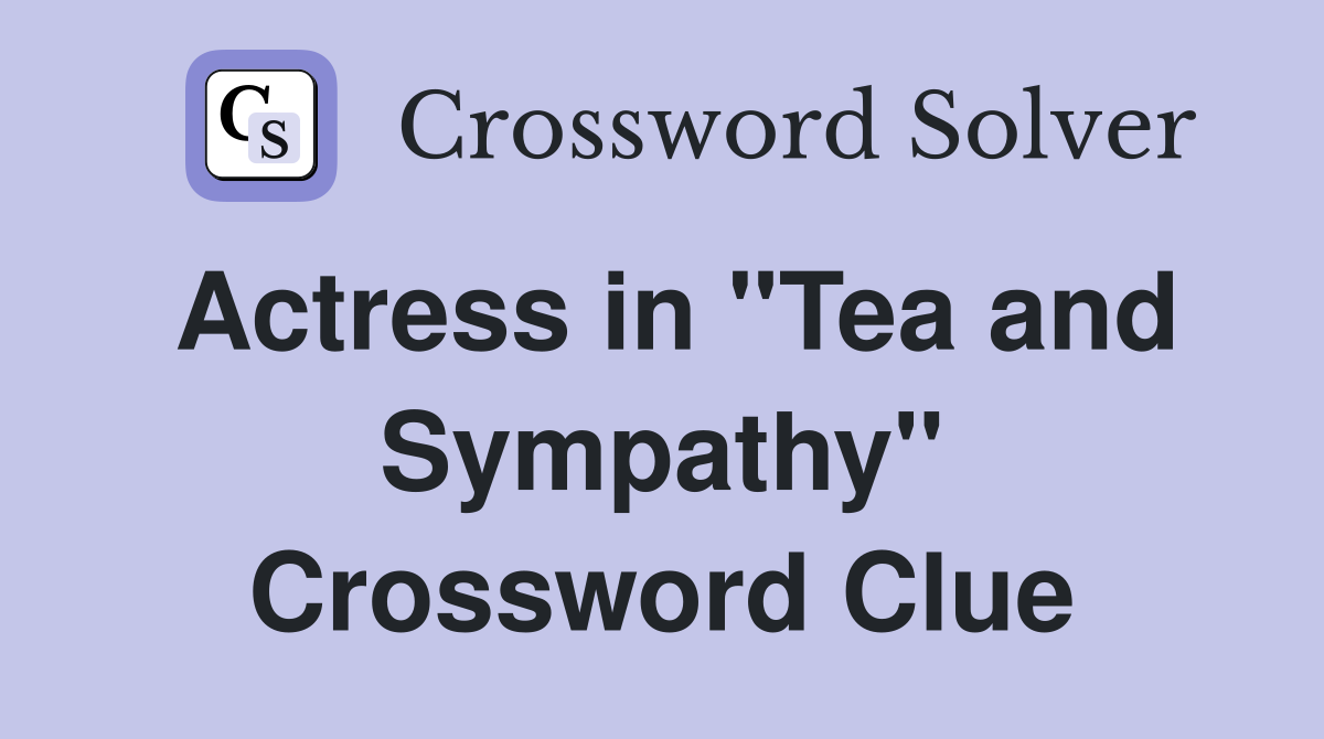 Actress in "Tea and Sympathy" Crossword Clue