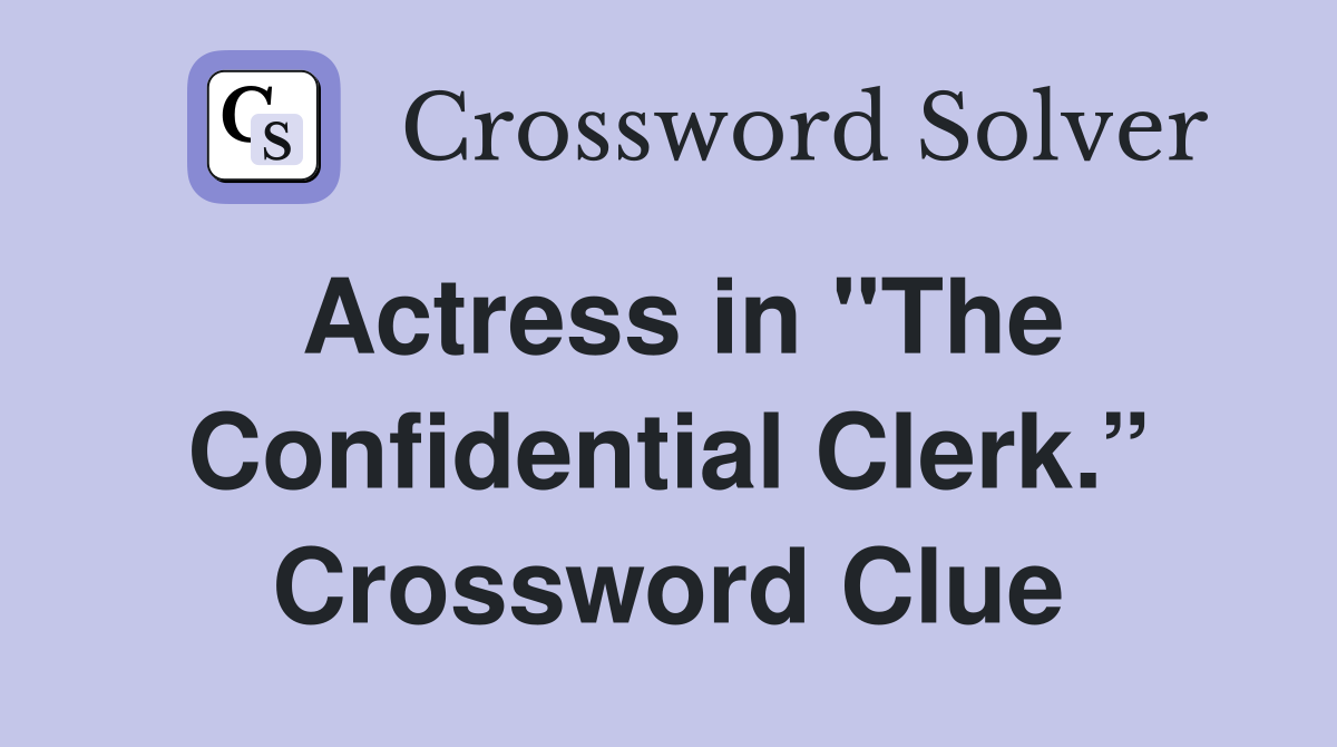 Actress in "The Confidential Clerk.” Crossword Clue