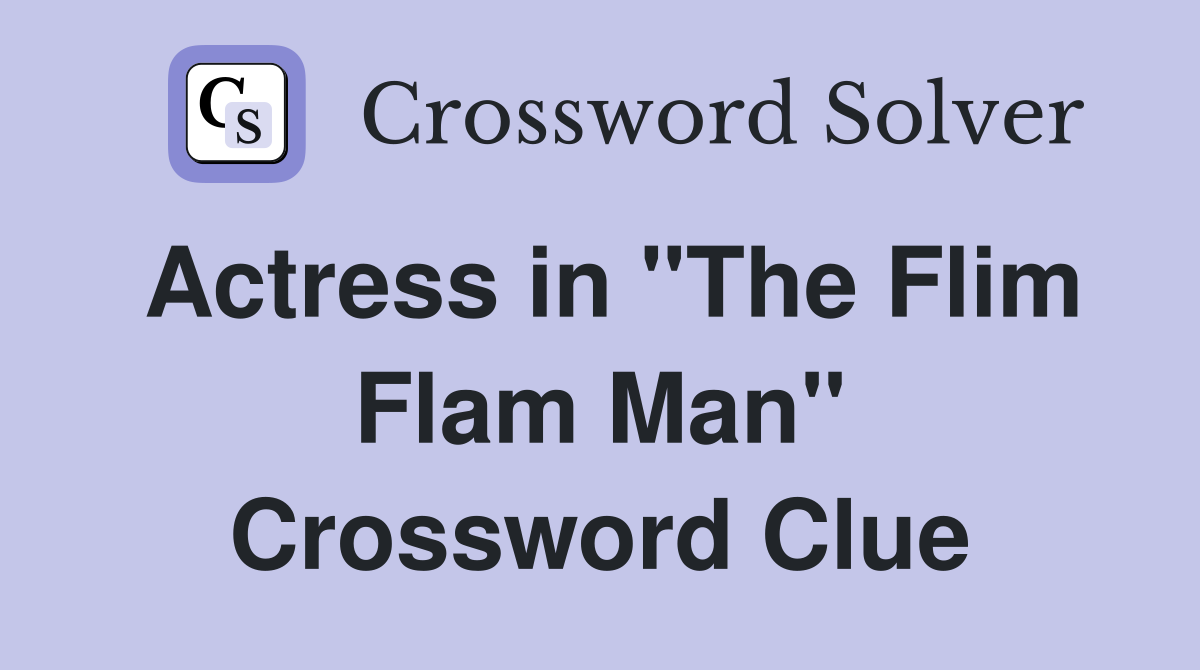 Actress in "The Flim Flam Man" Crossword Clue