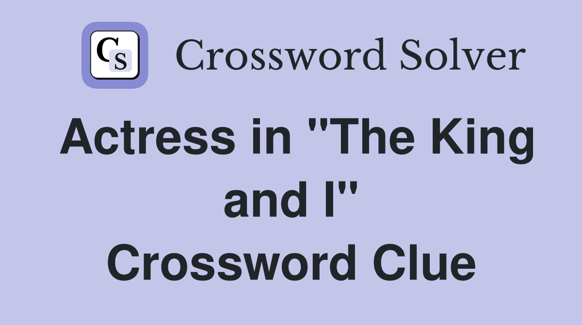 Actress in "The King and I" Crossword Clue