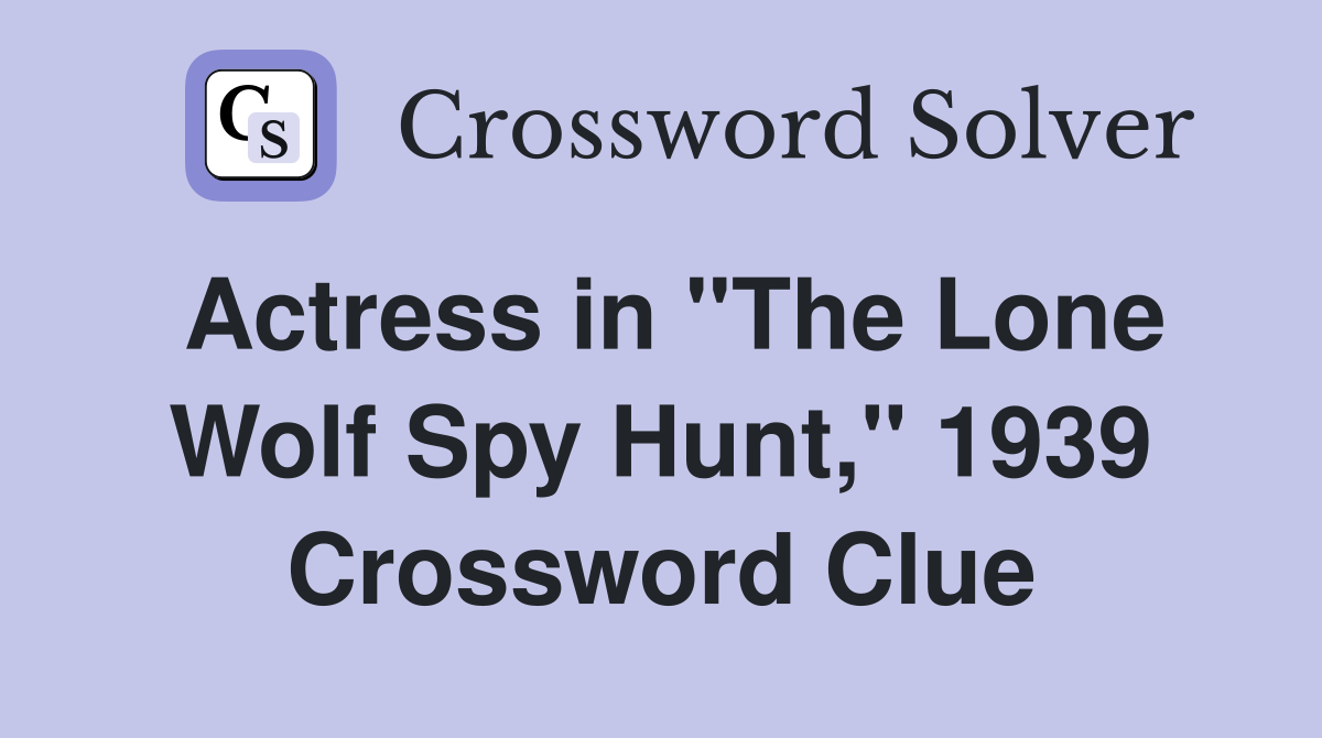 Actress in "The Lone Wolf Spy Hunt," 1939 Crossword Clue