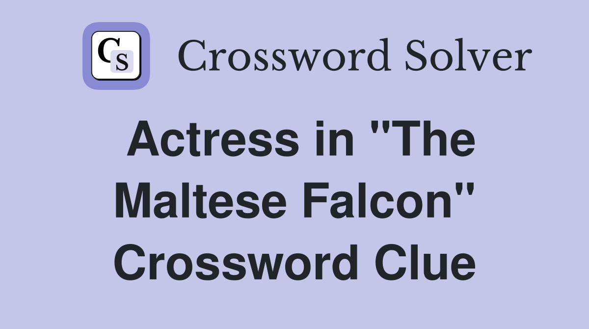 Actress in "The Maltese Falcon" Crossword Clue