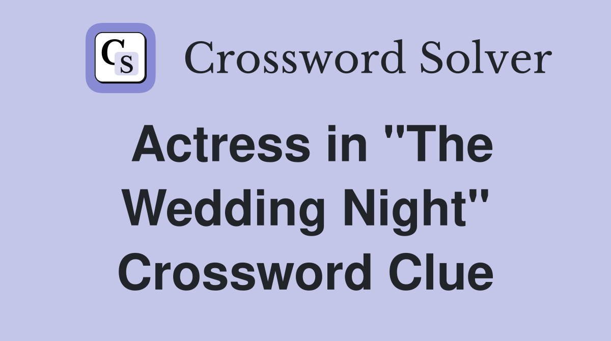 Actress in "The Wedding Night" Crossword Clue