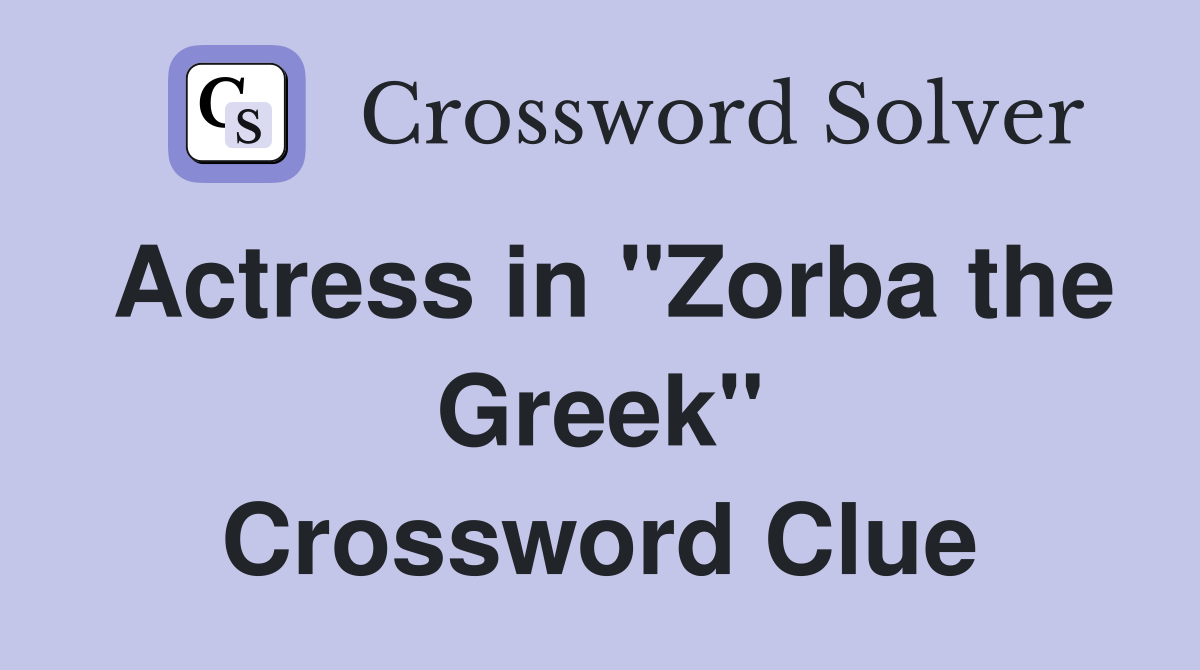 Actress in "Zorba the Greek" Crossword Clue