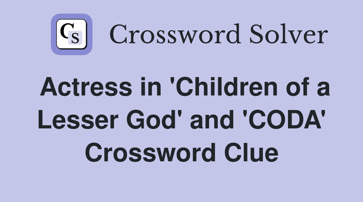 Actress in 'Children of a Lesser God' and 'CODA' Crossword Clue