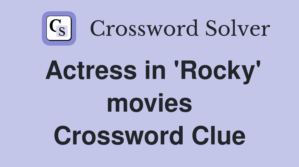 Actress in 'Rocky' movies Crossword Clue