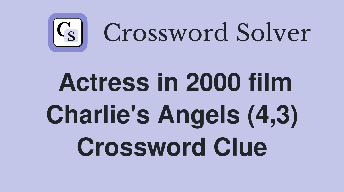 Actress in 2000 film Charlie's Angels (4,3) Crossword Clue