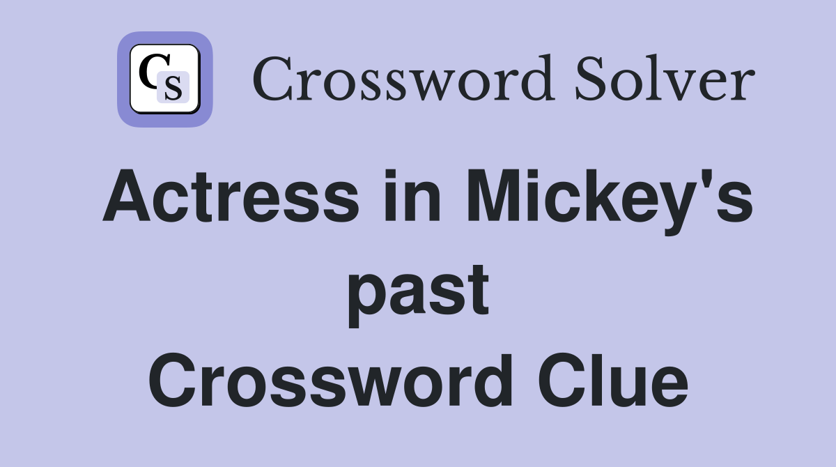 Actress in Mickey's past Crossword Clue