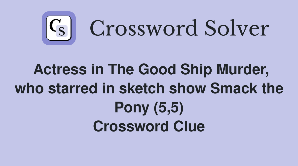 Actress in The Good Ship Murder, who starred in sketch show Smack the Pony (5,5) Crossword Clue