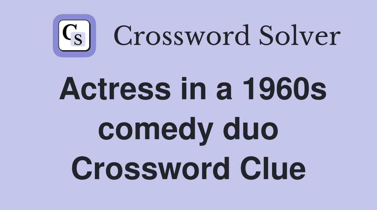 Actress in a 1960s comedy duo Crossword Clue